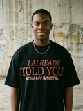 Sarcastic Graphic Tee – I Already Told You | Teekop