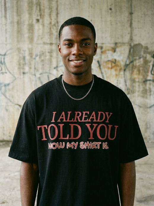 Sarcastic Graphic Tee – I Already Told You | Teekop